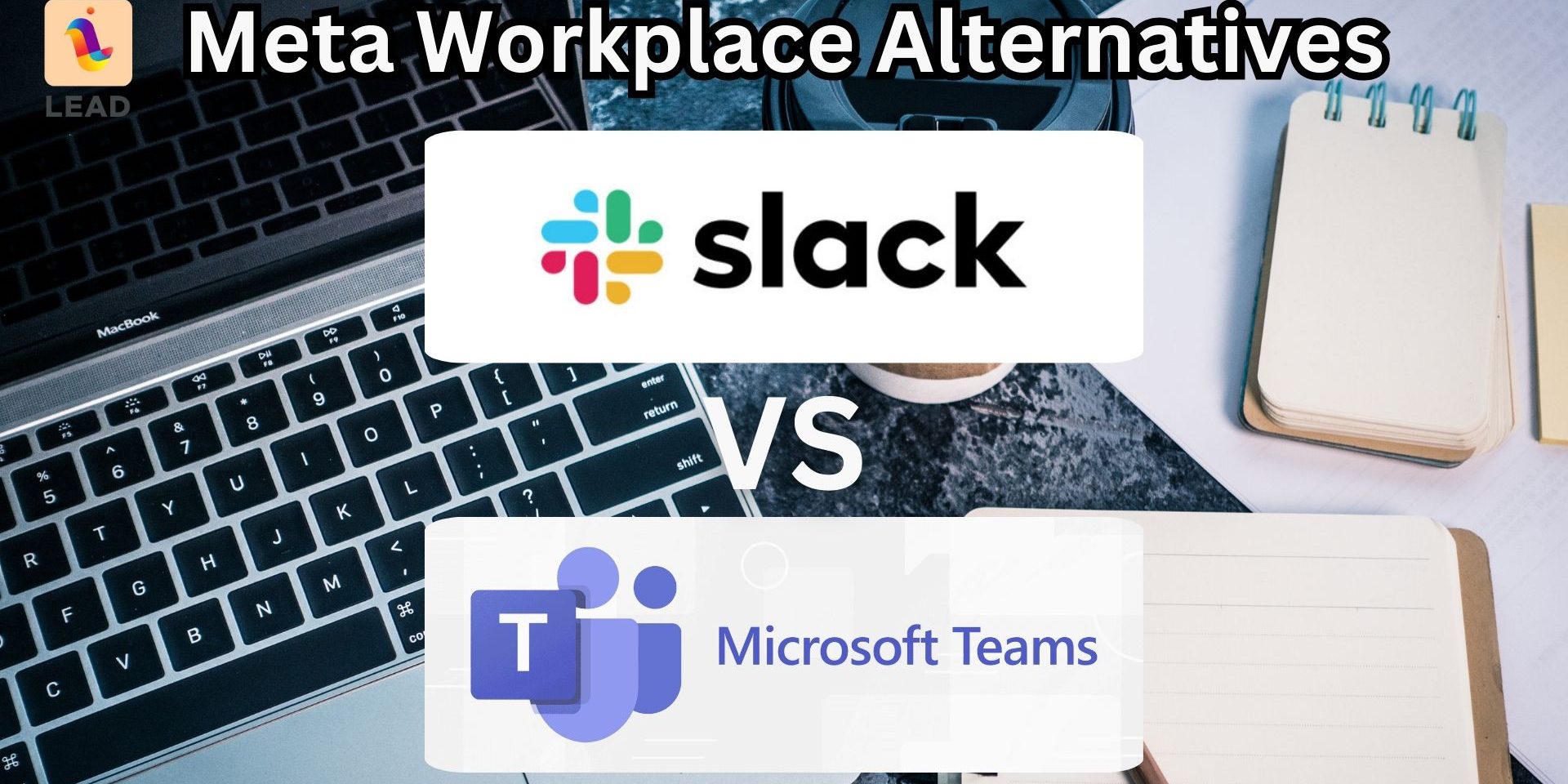 Meta Workplace Alternatives - Slack and Microsoft Teams