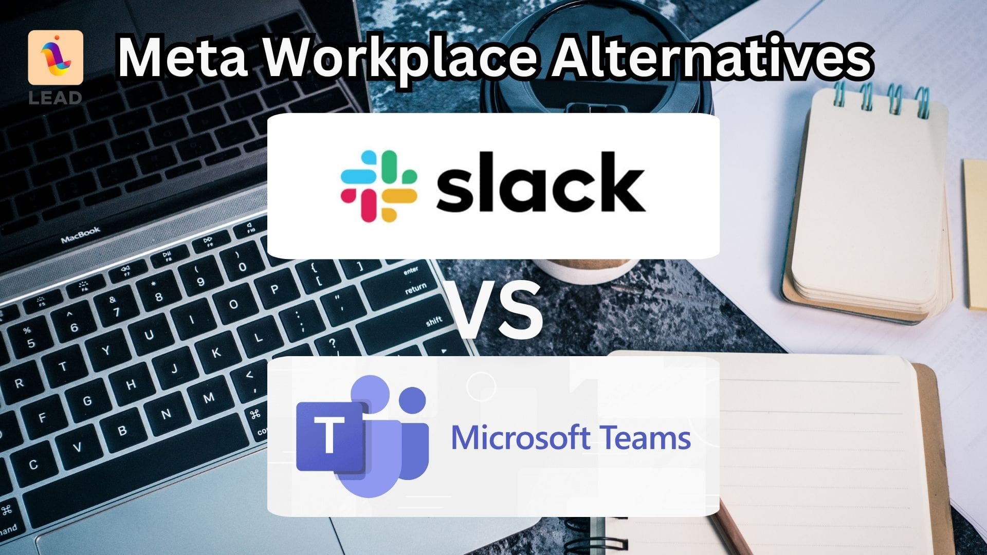 Meta Workplace Alternatives - Slack and Microsoft Teams