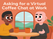Illustration of colleagues building a friendly virtual coffee chat across distance